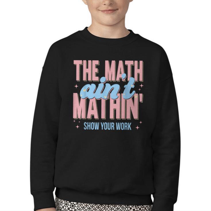 The Math Ain't Mathin' Show Your Work Back To School Youth Crewneck Sweatshirt