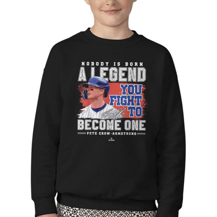 Nobody Is Born A Legend Pete Crow Armstrong Chicago Baseball Youth Crewneck Sweatshirt