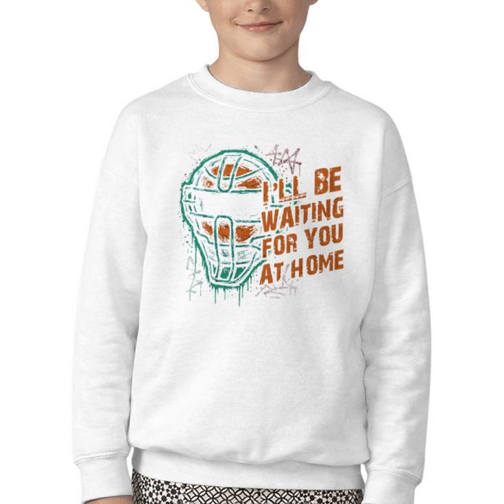 Baseball Catcher Waiting At Home Aggressive Player Quote Youth Crewneck Sweatshirt