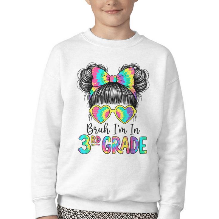 Bruh I'm In Third 3rd Grade Tie Dye Girl Back To School Tee Youth Crewneck Sweatshirt