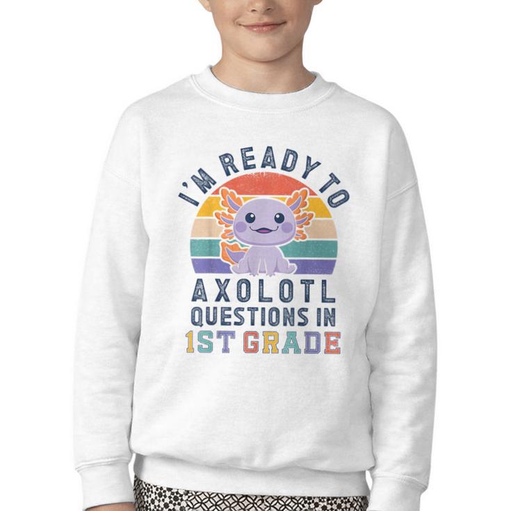I'm Ready To Axolotl Questions In 1st Grade Back To School Youth Crewneck Sweatshirt I'm Ready To Axolotl Questions In 1st Grade Back To School Youth Crewneck Sweatshirt