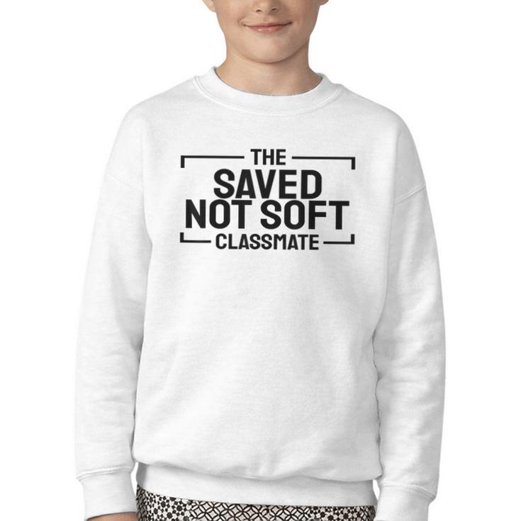 The Saved Not Soft Classmate College Students Back To School Youth Crewneck Sweatshirt The Saved Not Soft Classmate College Students Back To School Youth Crewneck Sweatshirt