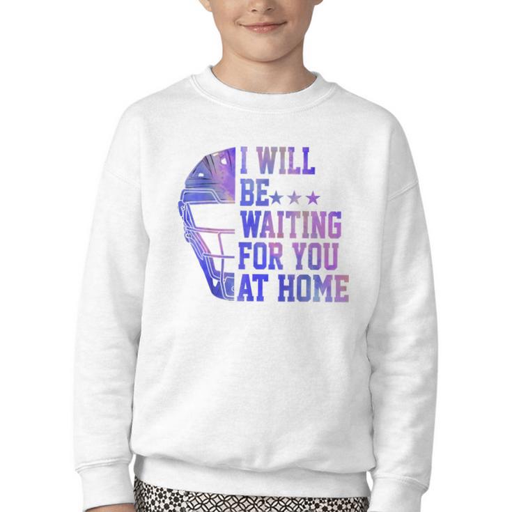 I Will Be Waiting For You At Home Baseball Softball Catcher Youth Crewneck Sweatshirt