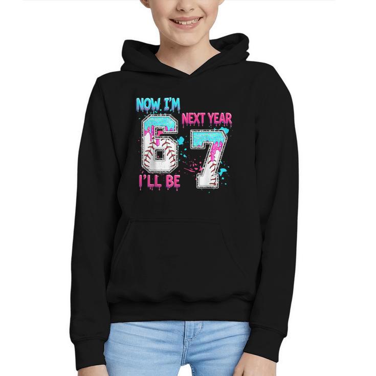 Now Im 6 Next Year I'Ll Be 7 Baseball Ice Cream Drip 67 Meme Graphic Youth Hoodie Now Im 6 Next Year I'Ll Be 7 Baseball Ice Cream Drip 67 Meme Graphic Youth Hoodie