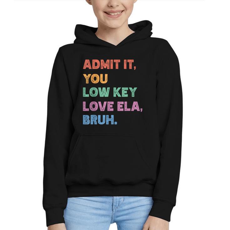 Admit It You Low Key Love Ela Bruh Back To School Graphic Youth Hoodie