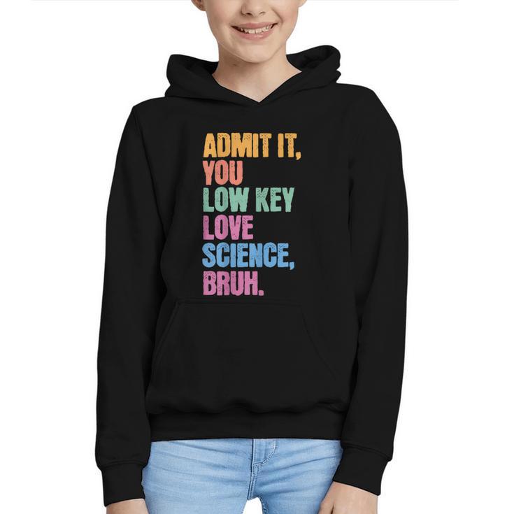 Admit It You Low Key Love Science Bruh Back To School Teens Graphic Youth Hoodie