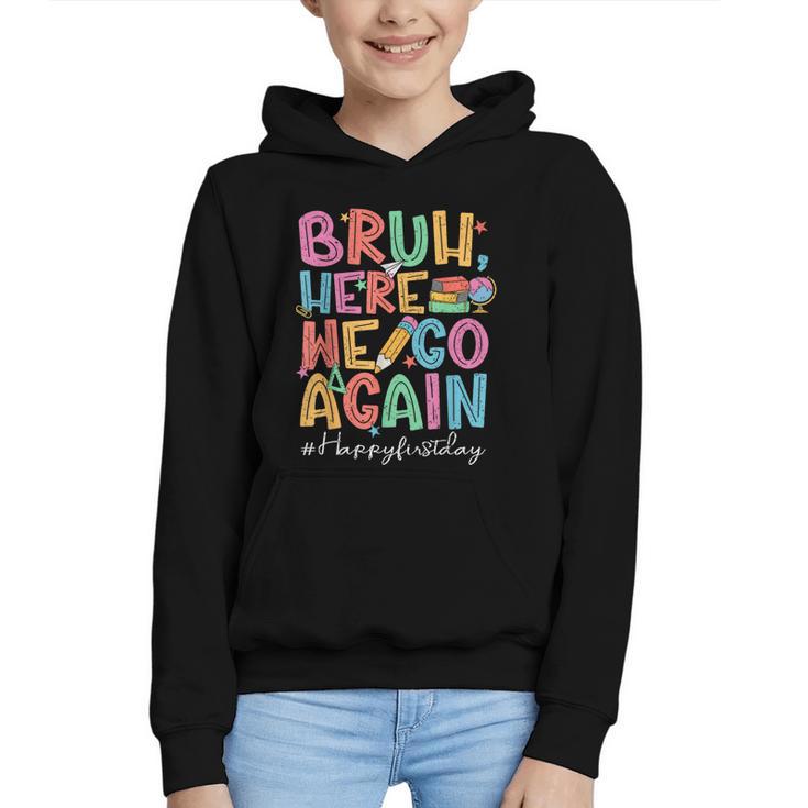 Back To School First Day Of School Bruh Here We Go Again Bro Graphic Youth Hoodie