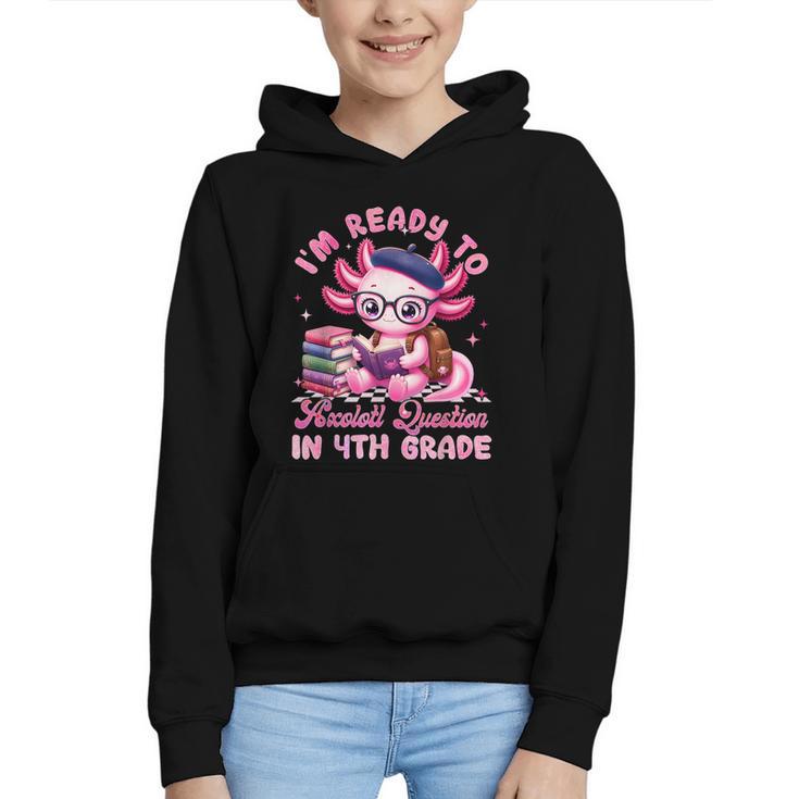 Back To School I'm Ready To Axolotl Question In 4th Grade Graphic Youth Hoodie