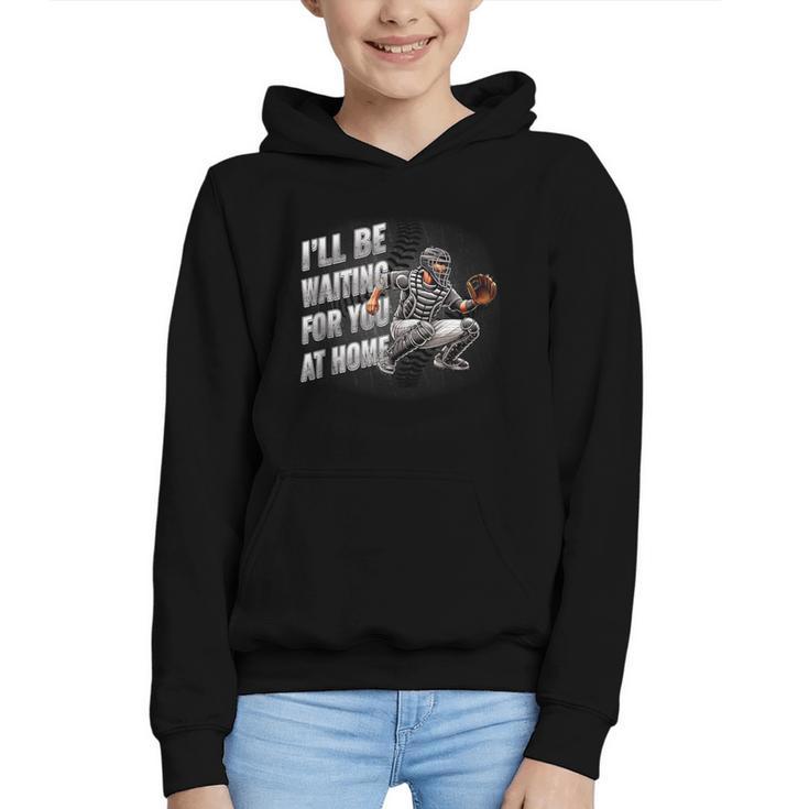 Baseball Catcher Waiting For You At Home Player Quote Graphic Youth Hoodie