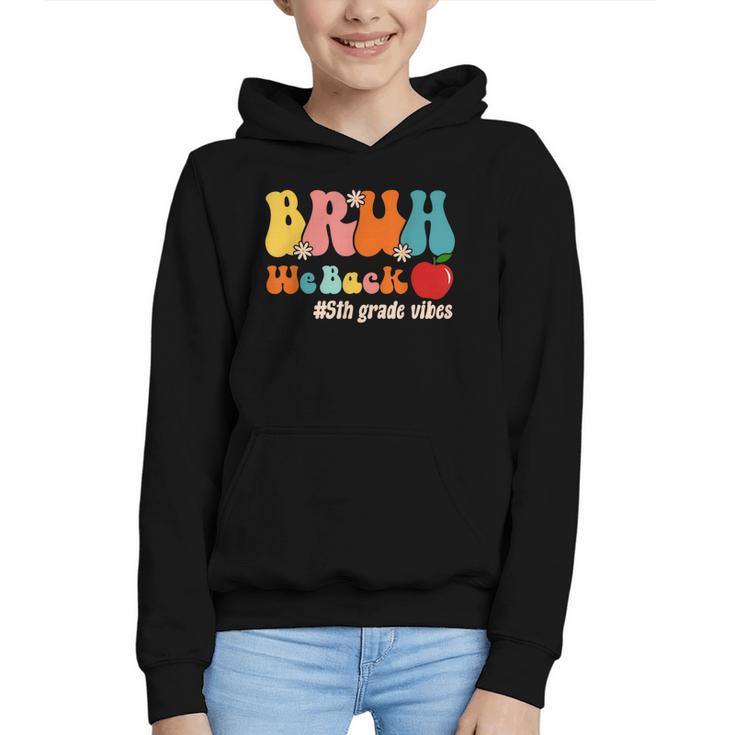 Bruh We Back 5th Grade Vibes Back To School Fifth Grade Graphic Youth Hoodie