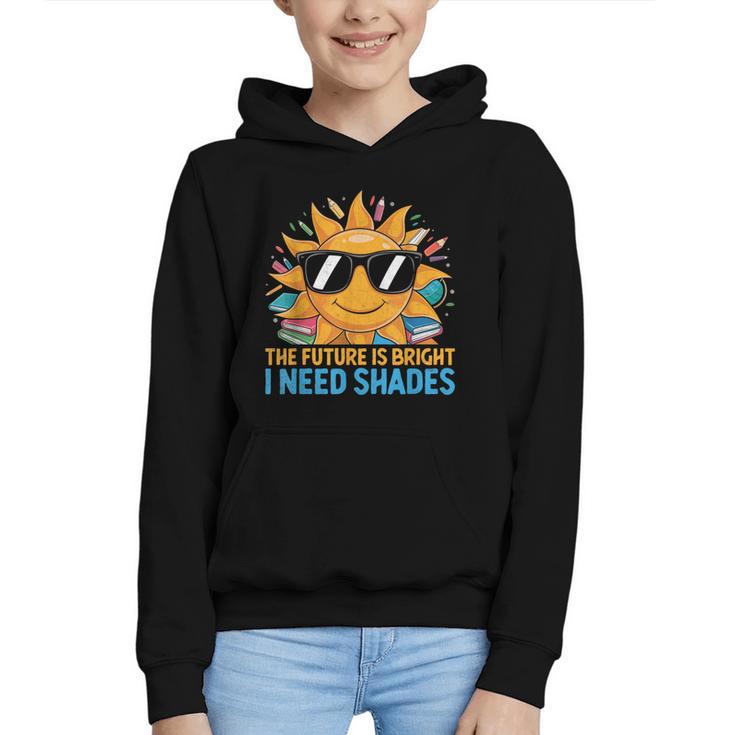 The Future Is Bright I Need Shades Back To School Students Graphic Youth Hoodie