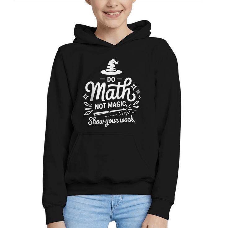 Do Math Not Magic Show Your Work Back To School Graphic Youth Hoodie