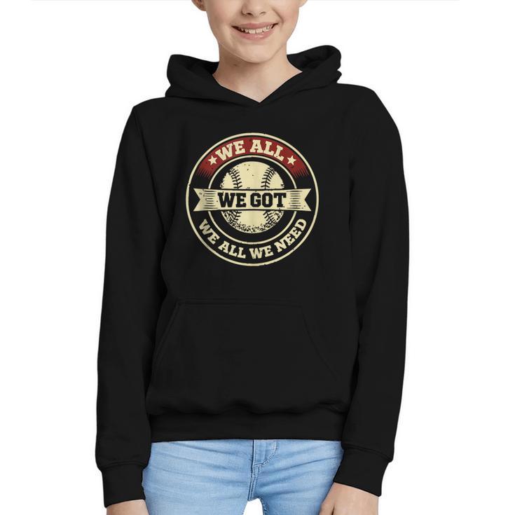 We All We Got We All We Need Baseball Sports Men Women Girls Graphic Youth Hoodie