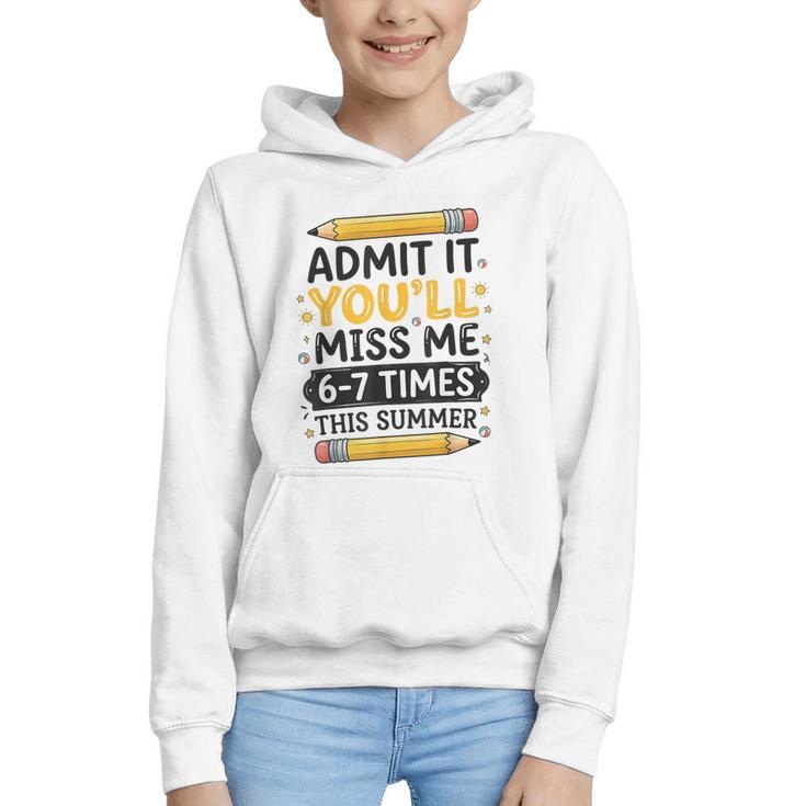 Admit It You'Ll Miss Me 6-7 Times This Summer Back To School Graphic Youth Hoodie