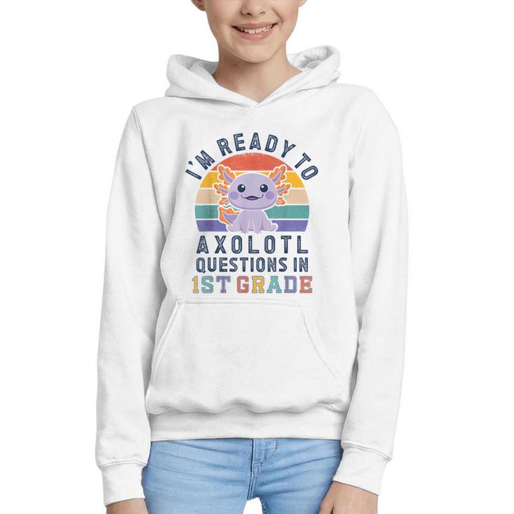 I'm Ready To Axolotl Questions In 1st Grade Back To School Graphic Youth Hoodie