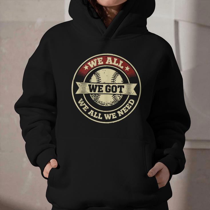 We All We Got We All We Need Baseball Sports Men Women Girls Graphic Youth Hoodie