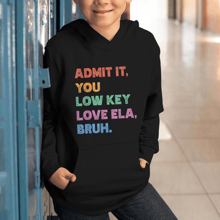 Admit It You Low Key Love Ela Bruh Back To School Graphic Youth Hoodie
