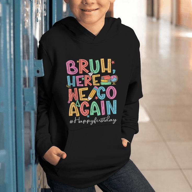 Back To School First Day Of School Bruh Here We Go Again Bro Graphic Youth Hoodie Back To School First Day Of School Bruh Here We Go Again Bro Graphic Youth Hoodie