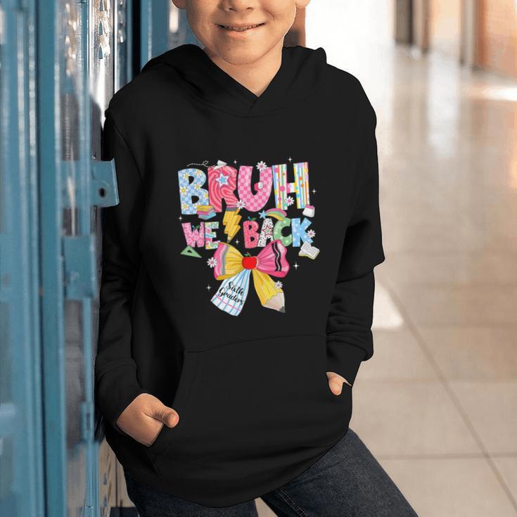 Bruh We Back Sixth Graders Back To School Coquette Bow Girl Graphic Youth Hoodie Bruh We Back Sixth Graders Back To School Coquette Bow Girl Graphic Youth Hoodie
