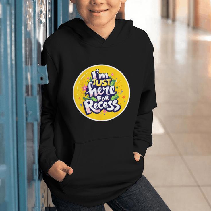 I'm Just Here For Recess Back To School Girl First Day Graphic Youth Hoodie I'm Just Here For Recess Back To School Girl First Day Graphic Youth Hoodie