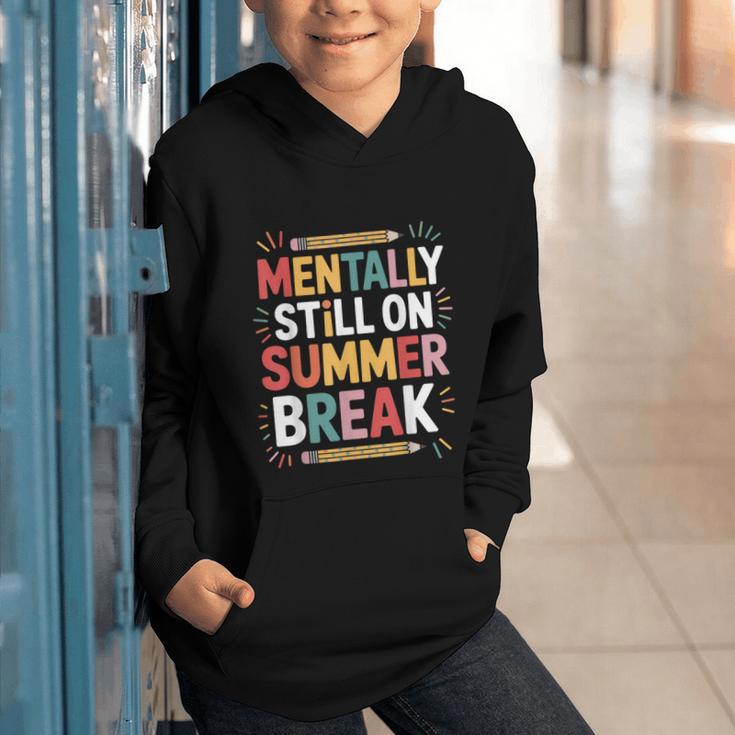 Mentally Still On Summer Break Back To School Graphic Youth Hoodie Mentally Still On Summer Break Back To School Graphic Youth Hoodie