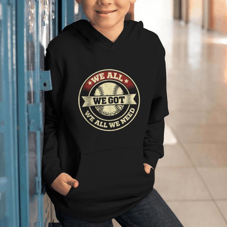 We All We Got We All We Need Baseball Sports Men Women Girls Graphic Youth Hoodie