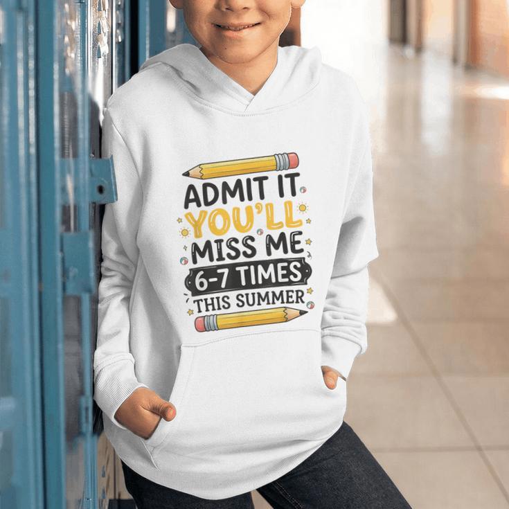 Admit It You'Ll Miss Me 6-7 Times This Summer Back To School Graphic Youth Hoodie Admit It You'Ll Miss Me 6-7 Times This Summer Back To School Graphic Youth Hoodie