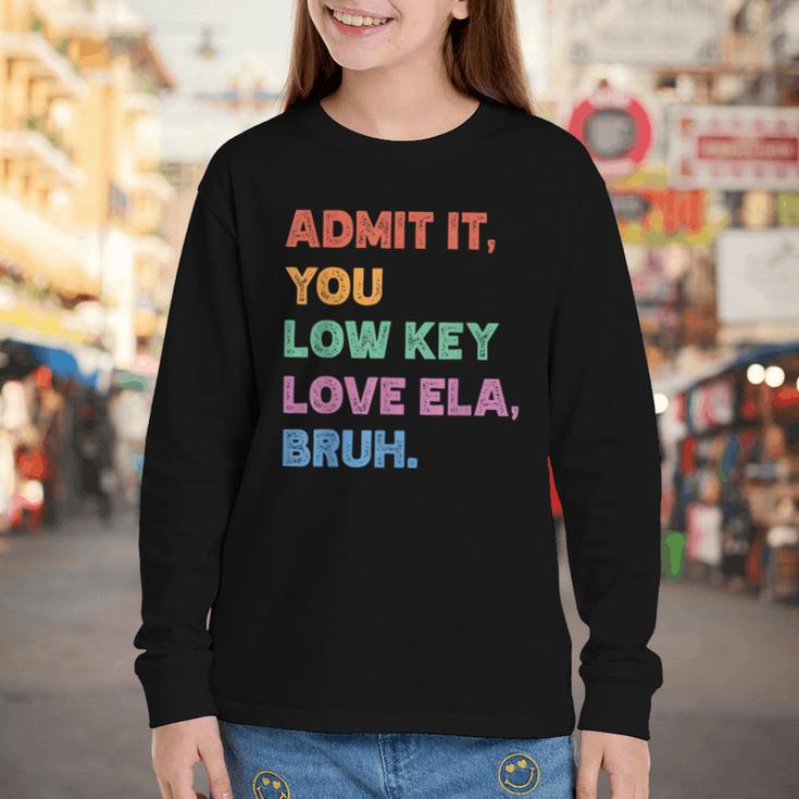 Admit It You Low Key Love Ela Bruh Back To School Youth Long Sleeve Tee Admit It You Low Key Love Ela Bruh Back To School Youth Long Sleeve Tee