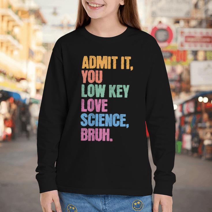 Admit It You Low Key Love Science Bruh Back To School Teens Youth Long Sleeve Tee Admit It You Low Key Love Science Bruh Back To School Teens Youth Long Sleeve Tee