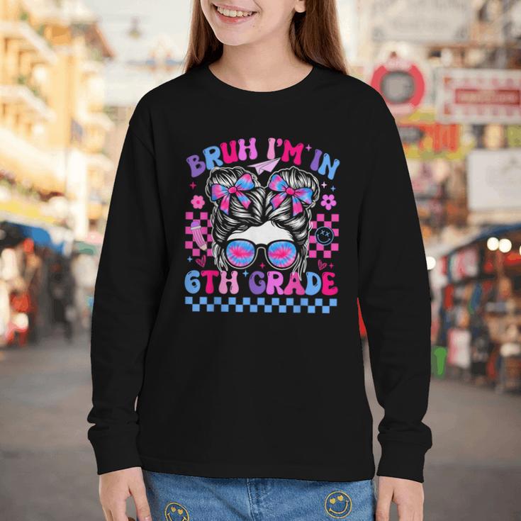 Back To School Bruh Im In 6th Grade Girls Bun Tie Dye Youth Long Sleeve Tee Back To School Bruh Im In 6th Grade Girls Bun Tie Dye Youth Long Sleeve Tee