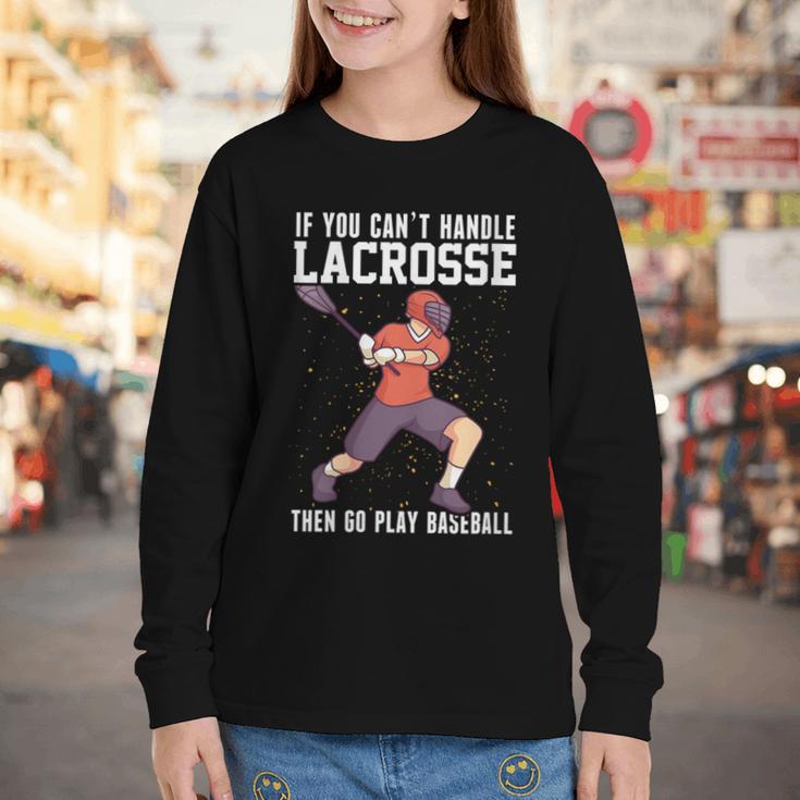 If You Can’t Handle Lacrosse Then Go Play Baseball Youth Long Sleeve Tee