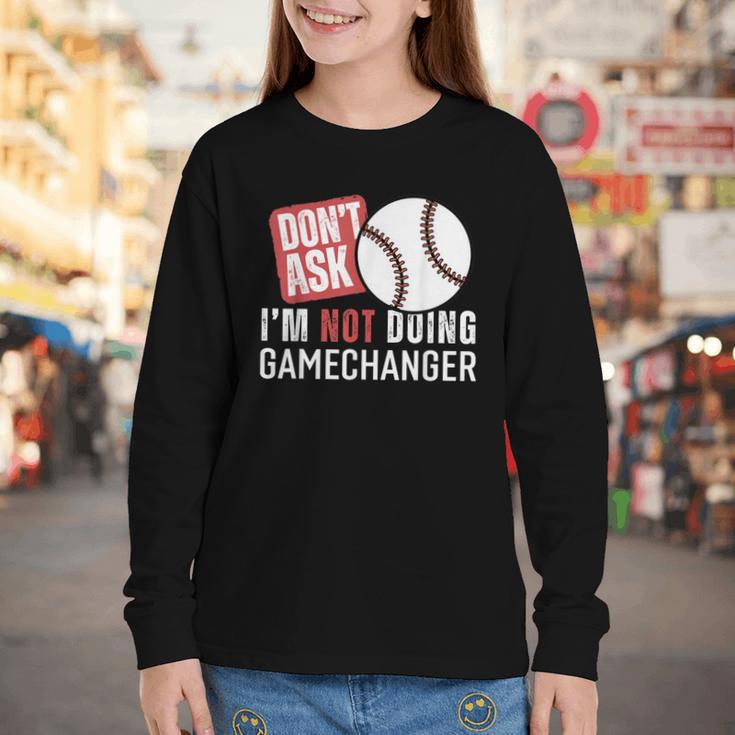 Don't Ask I'm Not Doing Gamechanger Sarcastic Baseball Quote Youth Long Sleeve Tee