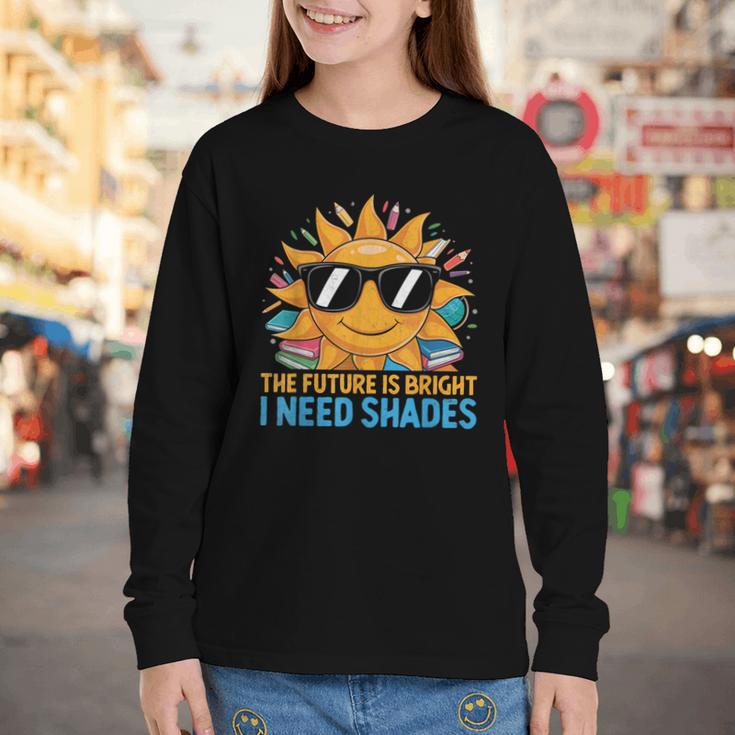 The Future Is Bright I Need Shades Back To School Students Youth Long Sleeve Tee The Future Is Bright I Need Shades Back To School Students Youth Long Sleeve Tee