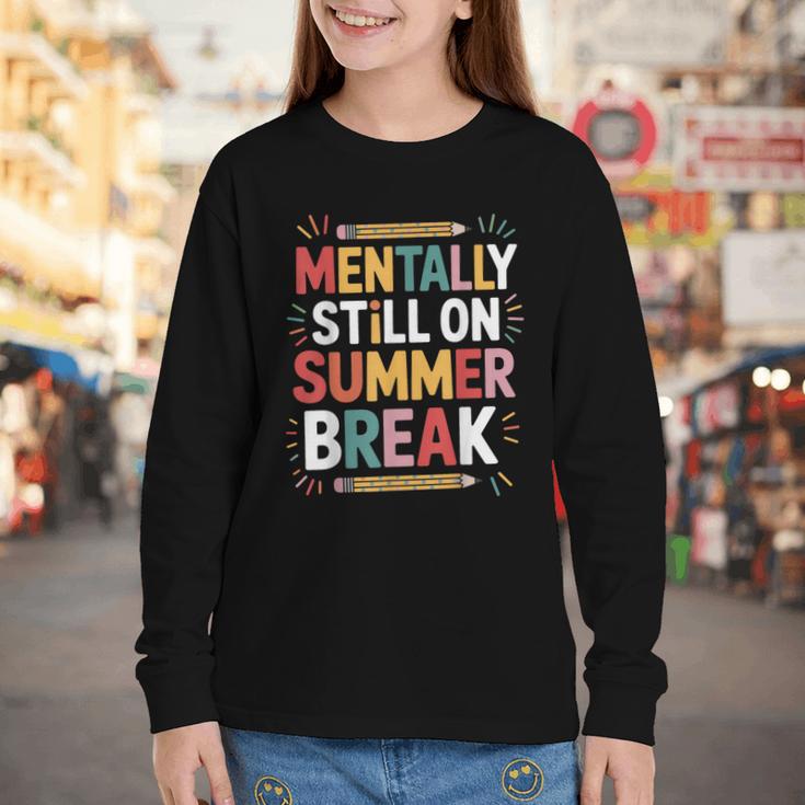 Mentally Still On Summer Break Back To School Youth Long Sleeve Tee Mentally Still On Summer Break Back To School Youth Long Sleeve Tee
