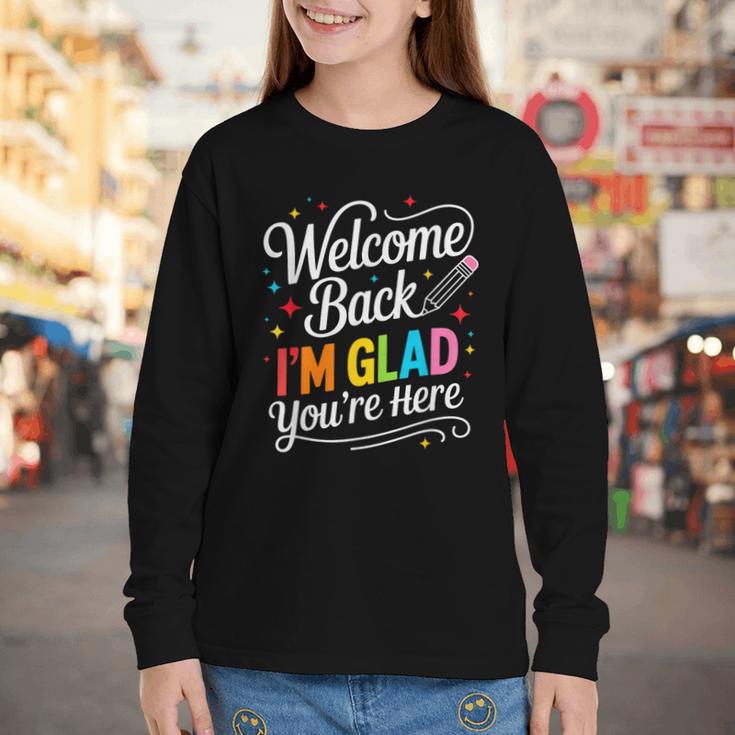 Welcome Back I'm Glad You'Re Here Back To School First Day Youth Long Sleeve Tee Welcome Back I'm Glad You'Re Here Back To School First Day Youth Long Sleeve Tee