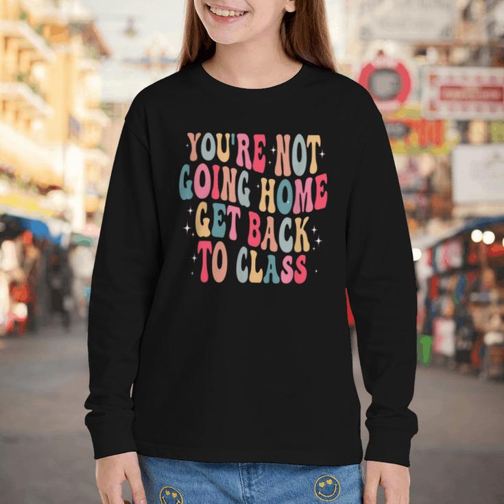 You'Re Not Going Home Get Back To Class Back To School Youth Long Sleeve Tee You'Re Not Going Home Get Back To Class Back To School Youth Long Sleeve Tee