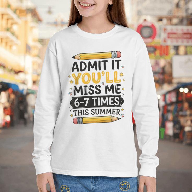 Admit It You'Ll Miss Me 6-7 Times This Summer Back To School Youth Long Sleeve Tee Admit It You'Ll Miss Me 6-7 Times This Summer Back To School Youth Long Sleeve Tee