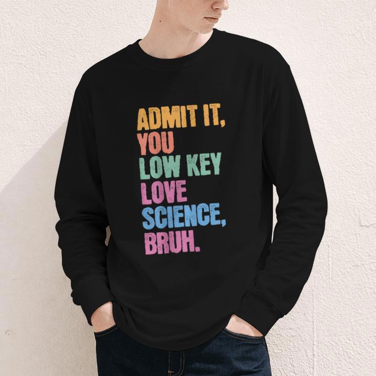 Admit It You Low Key Love Science Bruh Back To School Teens Youth Long Sleeve Tee Admit It You Low Key Love Science Bruh Back To School Teens Youth Long Sleeve Tee