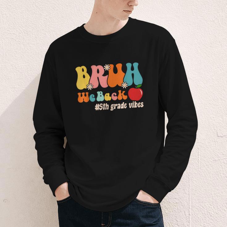 Bruh We Back 5th Grade Vibes Back To School Fifth Grade Youth Long Sleeve Tee Bruh We Back 5th Grade Vibes Back To School Fifth Grade Youth Long Sleeve Tee