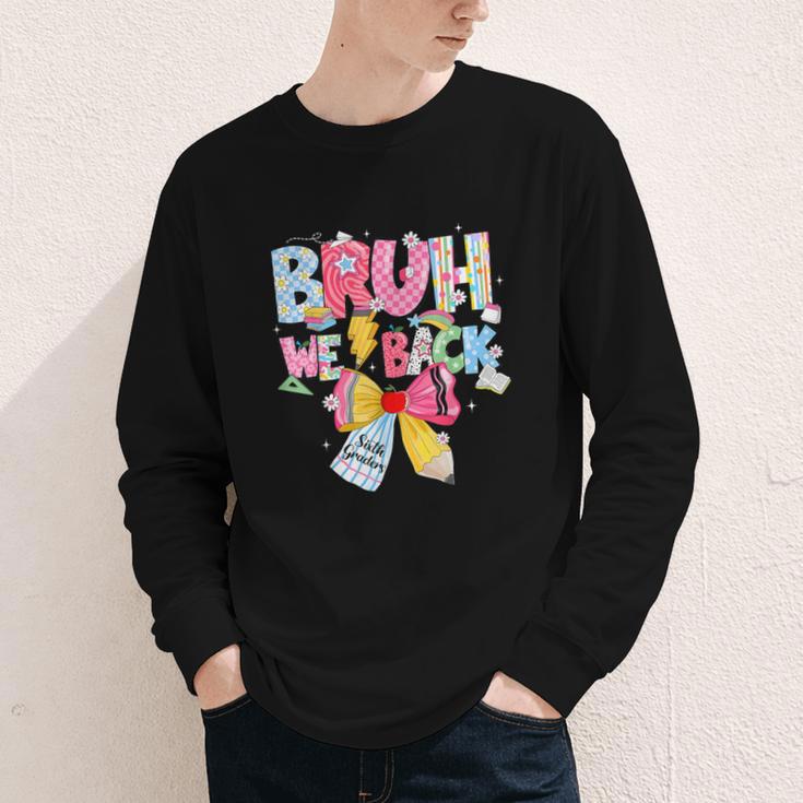 Bruh We Back Sixth Graders Back To School Coquette Bow Girl Youth Long Sleeve Tee