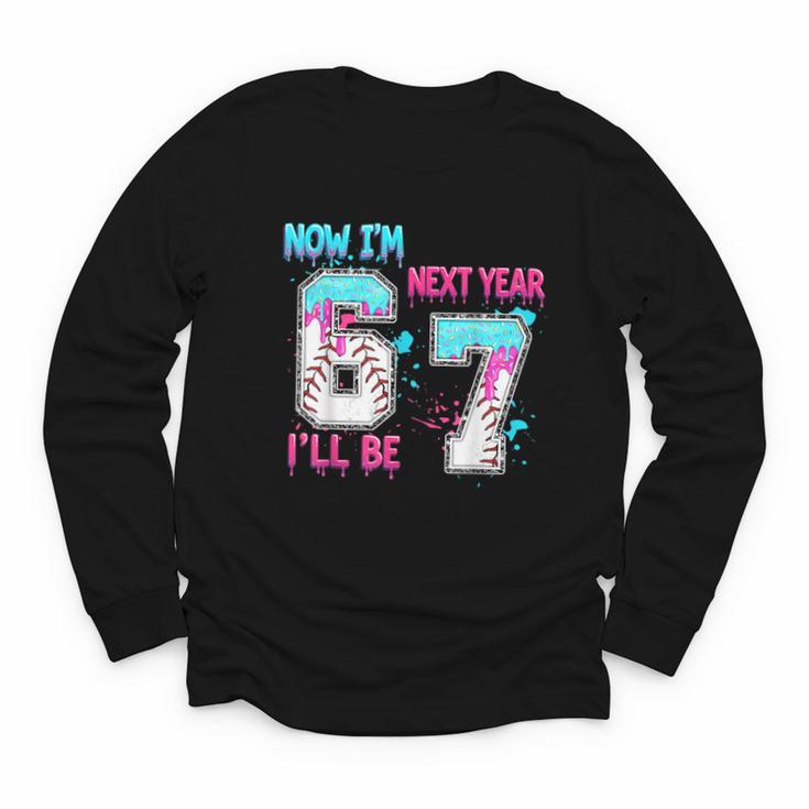 Now Im 6 Next Year I'Ll Be 7 Baseball Ice Cream Drip 67 Meme Youth Long Sleeve Tee