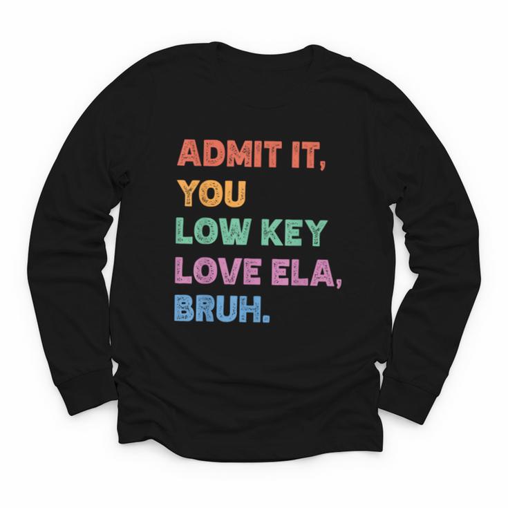 Admit It You Low Key Love Ela Bruh Back To School Youth Long Sleeve Tee