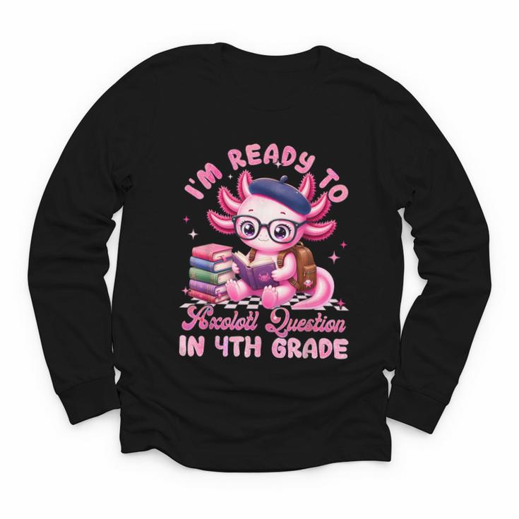 Back To School I'm Ready To Axolotl Question In 4th Grade Youth Long Sleeve Tee
