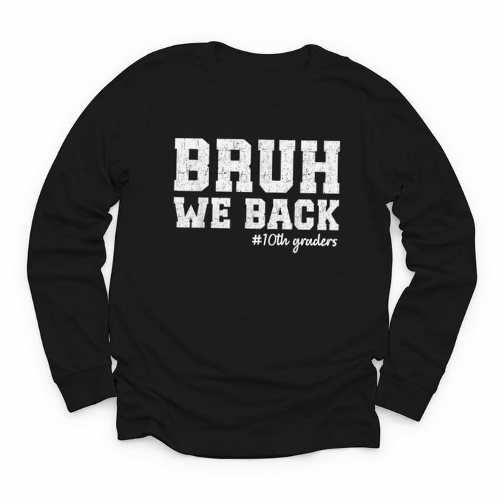 Bruh We Back 10th Graders Back To School Tenth Grade Vibes Youth Long Sleeve Tee