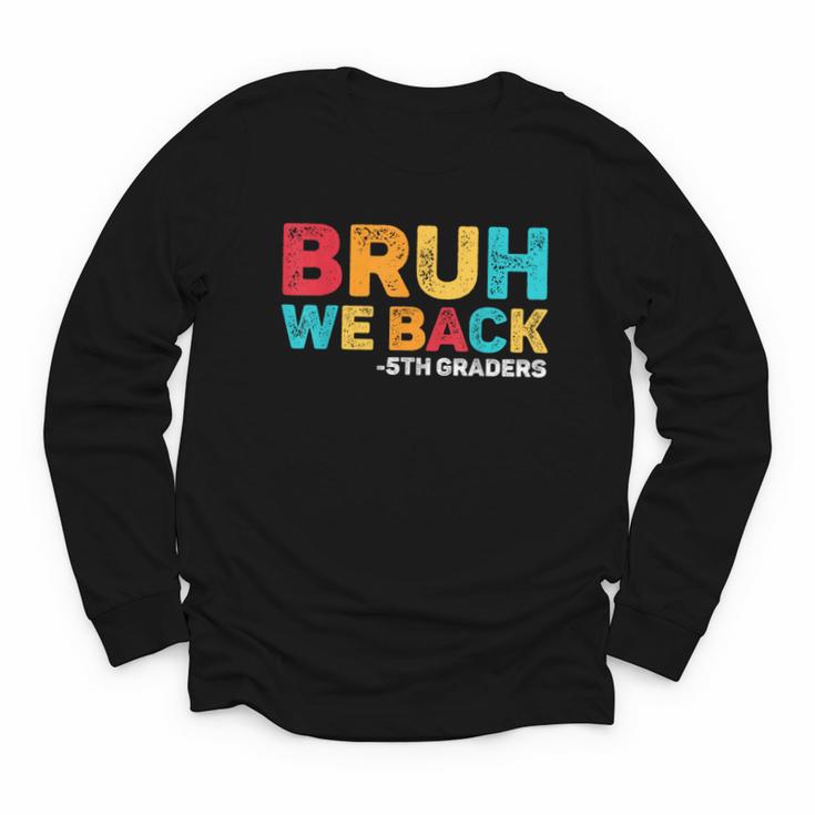 Bruh We Back 5th Graders Fifth Grade Back To School Boys Boy Youth Long Sleeve Tee