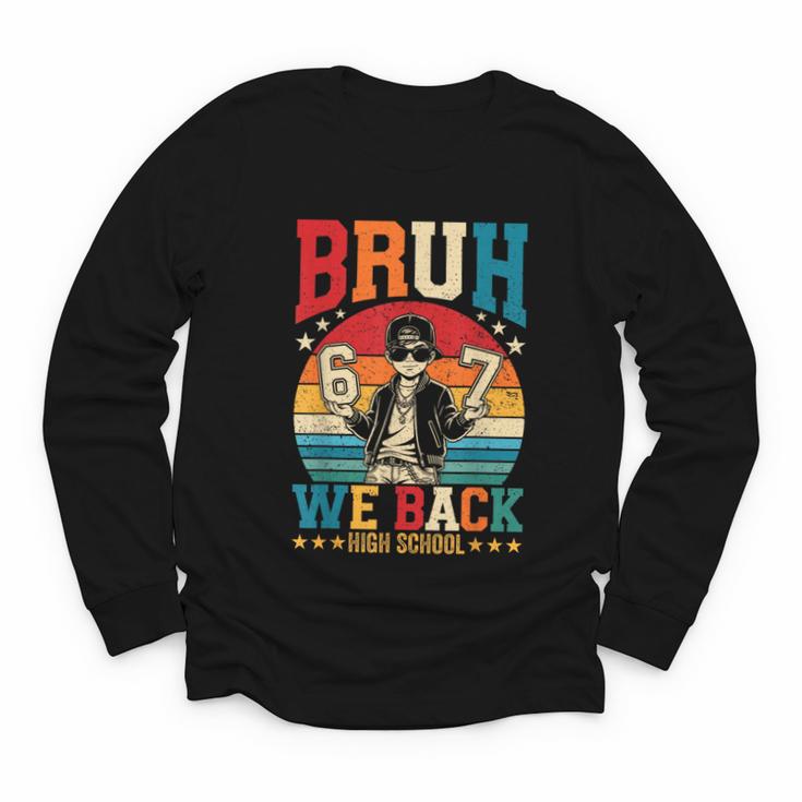 Bruh We Back High School Boy Back To School 6 7 Meme Youth Long Sleeve Tee