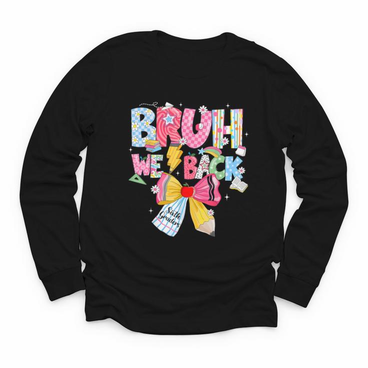 Bruh We Back Sixth Graders Back To School Coquette Bow Girl Youth Long Sleeve Tee