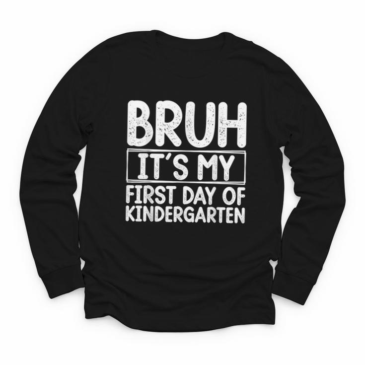 Bruh Its My First Day Of Kindergarten Back To School Boy Kid Youth Long Sleeve Tee