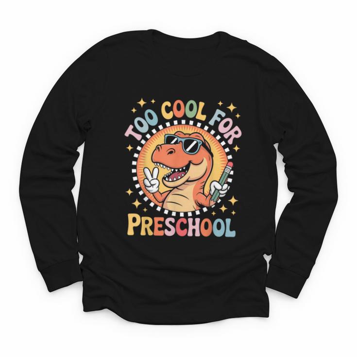 Too Cool For Preschool Dinosaur T-Rex Back To School Youth Long Sleeve Tee Too Cool For Preschool Dinosaur T-Rex Back To School Youth Long Sleeve Tee