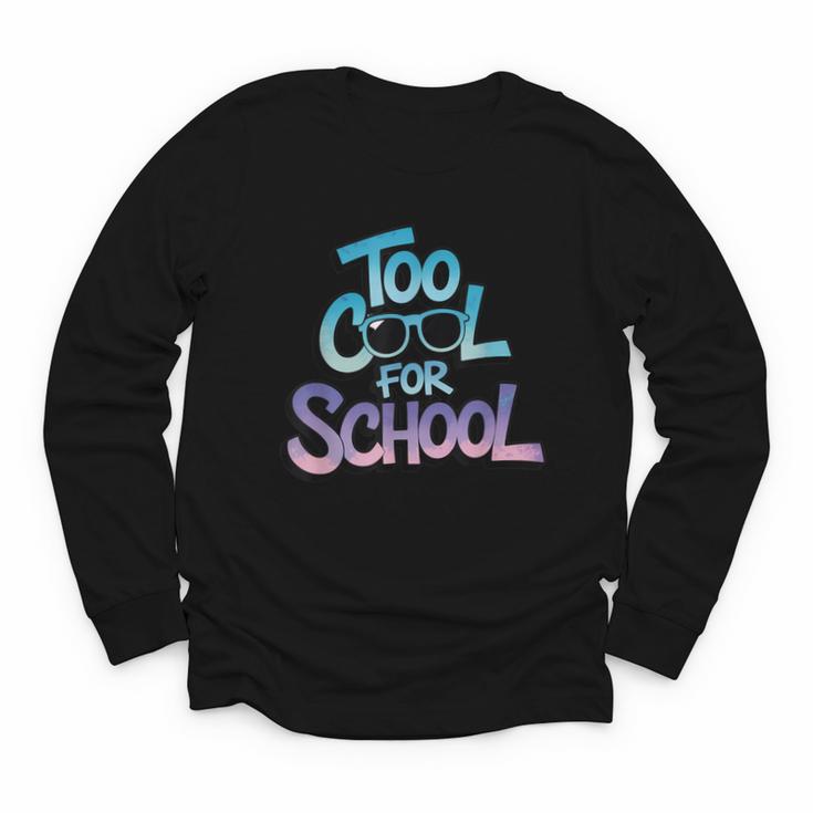 Too Cool For School – Back To School For Kids Youth Long Sleeve Tee Too Cool For School – Back To School For Kids Youth Long Sleeve Tee